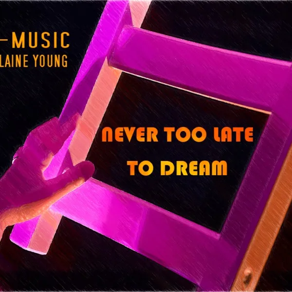 Never Too Late To Dream feat. Daniel Blaine Young – Release May 2016