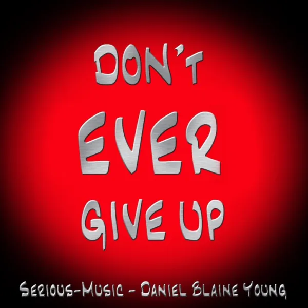 Do Not Ever Give Up feat. Daniel Blaine Young – Release September 2016