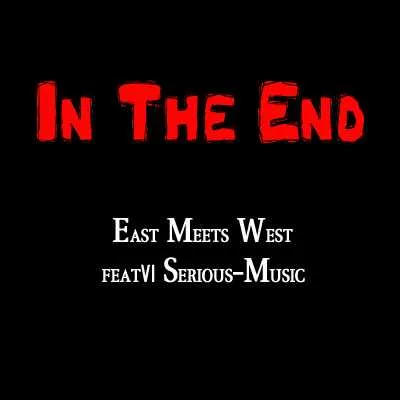 In The End - East Meets West feat. Serious-Music